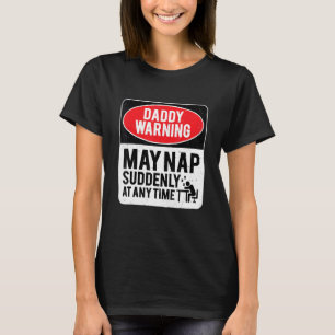 Daddy Warning May Nap Suddenly At Any Time, Sarcas T-Shirt