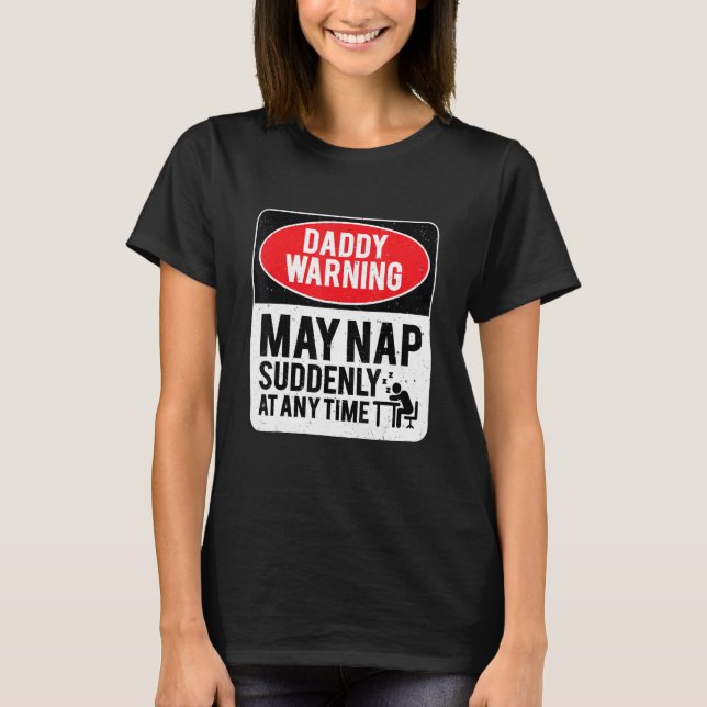 Daddy Warning May Nap Suddenly At Any Time, Sarcas T-Shirt (Front)
