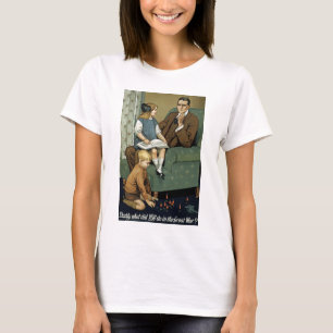 Daddy what did YOU do in the Great War? T-Shirt