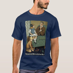 Daddy what did YOU do in the Great War? T-Shirt