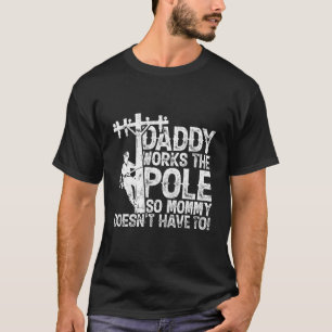 Daddy Works The Pole So Mummy Doesn'T Have To - El T-Shirt
