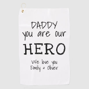Daddy you are our Hero Simple B&W Typography Golf Towel