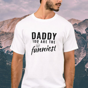 Daddy you are the Funniest Father Dad T-Shirt