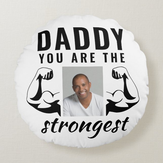Daddy you are the Strongest Funny Father Photo Round Cushion (Front)