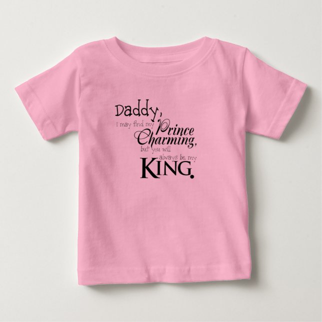 Daddy You Will Always Be My King T-Shirt (Front)