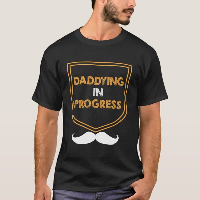 Daddying In Progress Husband Parents Mister Mom Da T-Shirt (Front)