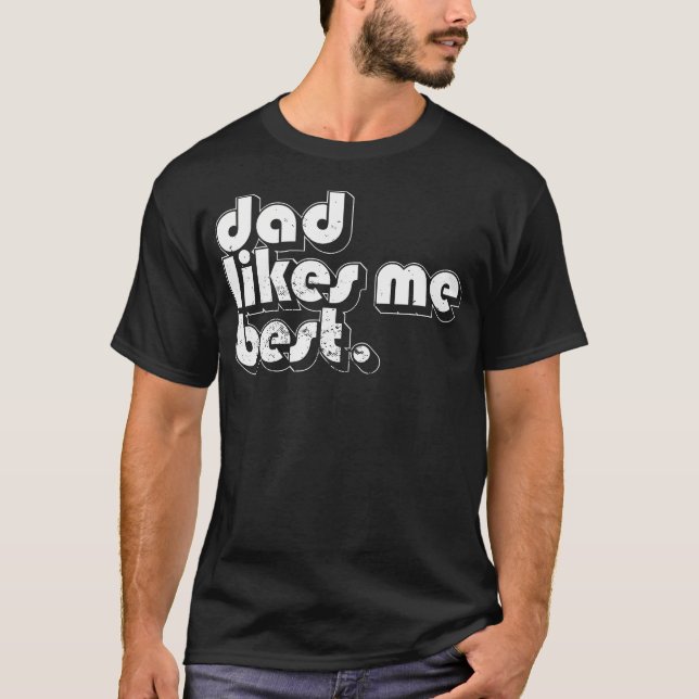 Daddy'S Favorite Child Dad Likes Me Best Funny Sib T-Shirt (Front)