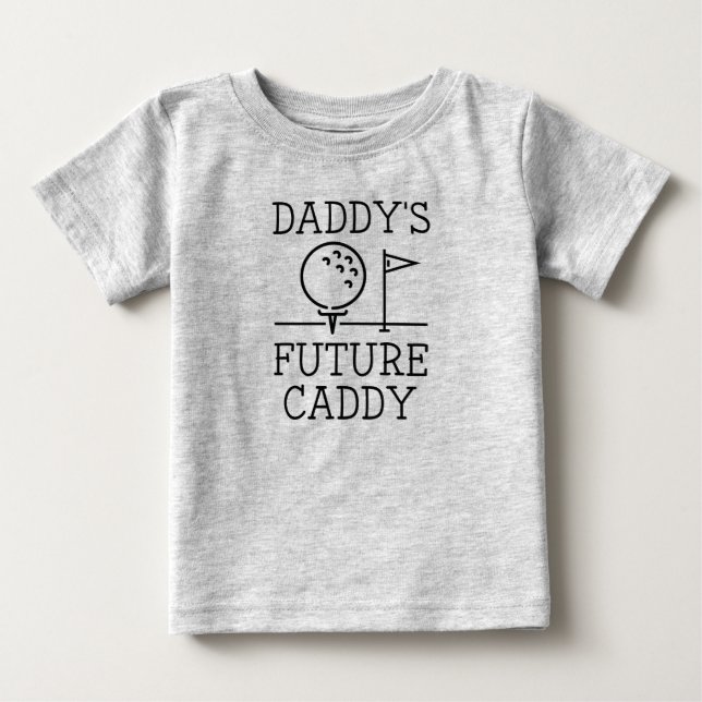 Daddy's Future Caddy Baby T-Shirt (Front)