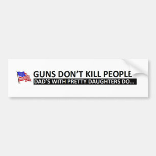 Daddy's Girl: Guns Dont Kill People Bumper Sticker