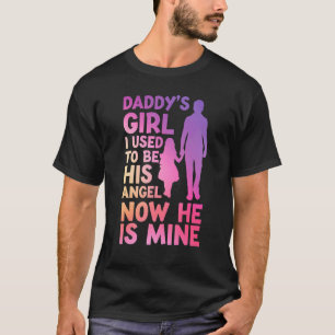Daddys Girl I Used To Be His Angel Now He Is Mine T-Shirt