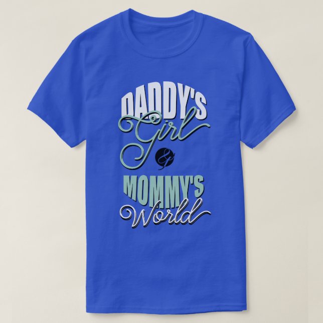 Daddys girl mommys world T-Shirt (Design Front)
