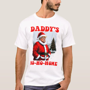 Daddy's Ho-Ho-Home! Funny Xmas Trump Santa T-Shirt