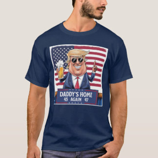 Daddy's Home Again 45 47 Funny Trump T-Shirt