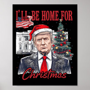 Daddy's Home Ill Be Home For Christmas Funny Trump Poster