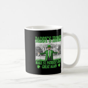 Daddys Home Make St Patricks Day Great Again Coffee Mug