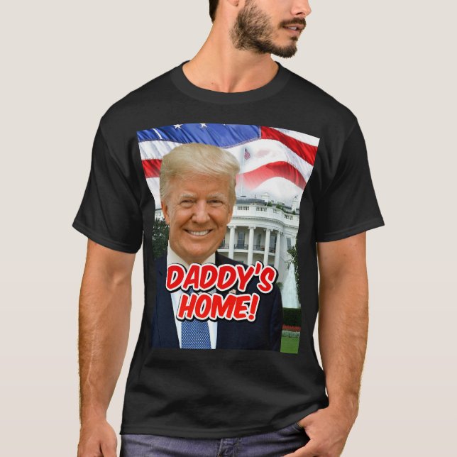 Daddy's Home President Donald Trump 2024 Victory T-Shirt (Front)