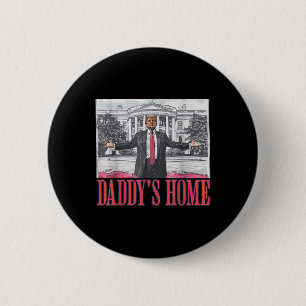 Daddys Home Shirt White House Trump 2024 6 Cm Round Badge