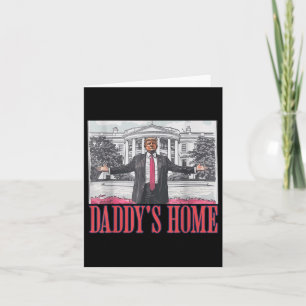 Daddys Home Shirt White House Trump 2024 Card