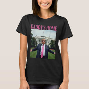 Daddys Home Trump American Made Trump Merchandise T-Shirt