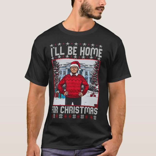 Daddys Home Trump 	 Ill Be Home For Christmas Trum T-Shirt (Front)