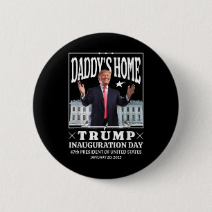 Daddys Home - Trump Inauguration Day 2025 6 Cm Round Badge