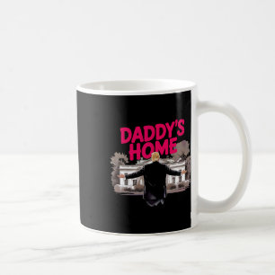 Daddy's Home Trump White House Come Home Trump Won Coffee Mug