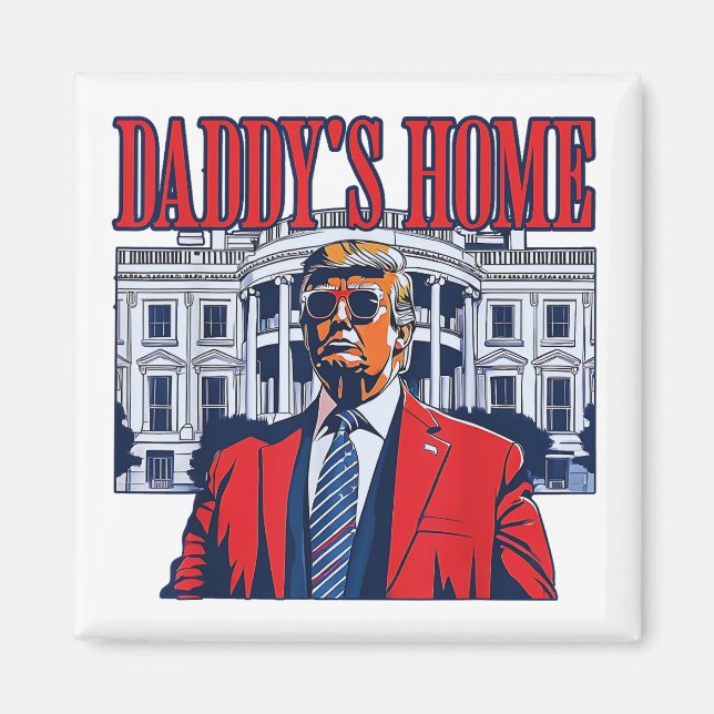Daddy's Home Trump | White House Trump Gift Magnet (Front)