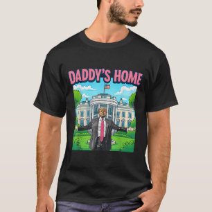 Daddys Home White House 2025 President Trump _1  T-Shirt