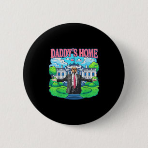 Daddys Home White House 2025 President Trump _2 6 Cm Round Badge