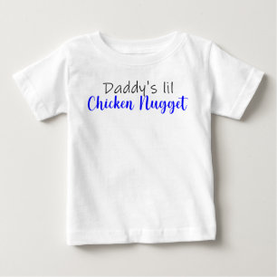 Daddy's lil Chicken Nugget Baby T-Shirt