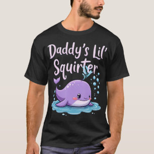 Daddy'S Lil' Squirter T-Shirt