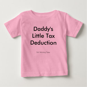 Daddy's Little Tax Deduction Baby T-Shirt