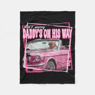 Daddy's On His Way Daddy's Home Donald Trump Is Ck Fleece Blanket