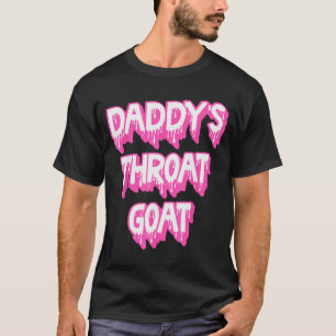 Daddy's Throat Goat Nk  T-Shirt