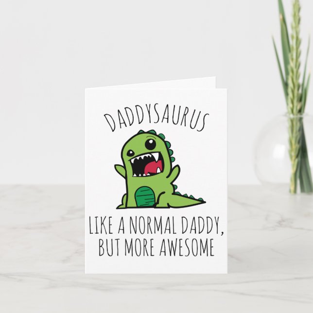 Daddysaurus Like A Normal Dad, But More Awesome,  Card (Front)