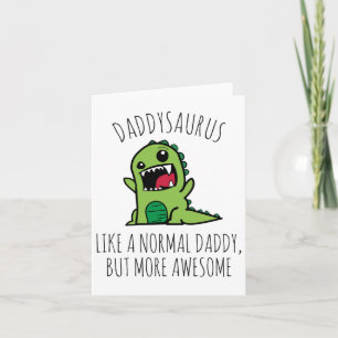 Daddysaurus Like A Normal Dad, But More Awesome, Card