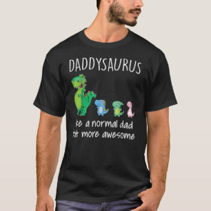 Daddysaurus Like A Normal Dad But More Awesome T-Shirt