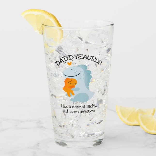 Daddysaurus Like A Normal Daddy, But More Awesome Glass (Front Ice)
