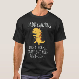 Daddysaurus Like A Normal Daddy Only More Rawr Som T-Shirt