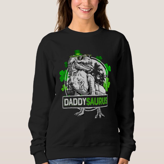 Daddysaurus T Rex Dinosaur Daddy Saurus St Patrics Sweatshirt (Front)