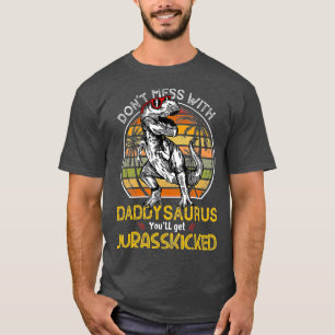 Daddysaurus Youll Get Jurasskicked Dad Rex T-Shirt