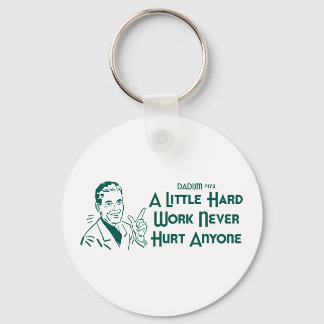 Dadism #172- A Little Hard Work Never Hurt Anyone Key Ring (Front)