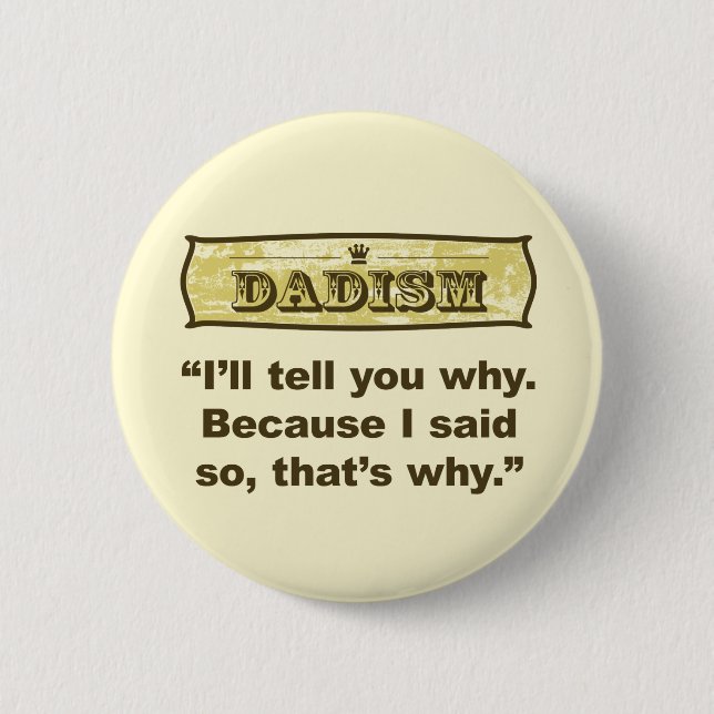 Dadism - Because I said so 6 Cm Round Badge (Front)