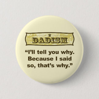 Dadism - Because I said so 6 Cm Round Badge