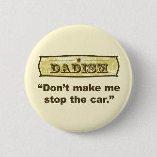Dadism - Don't make me stop the car 6 Cm Round Badge