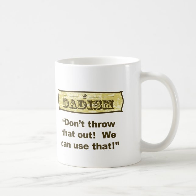 Dadism - Don't throw that out! Coffee Mug (Right)