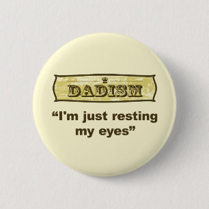 Dadism - I'm just resting my eyes 6 Cm Round Badge