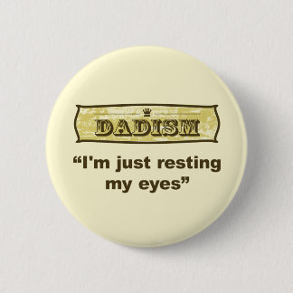 Dadism - I'm just resting my eyes 6 Cm Round Badge