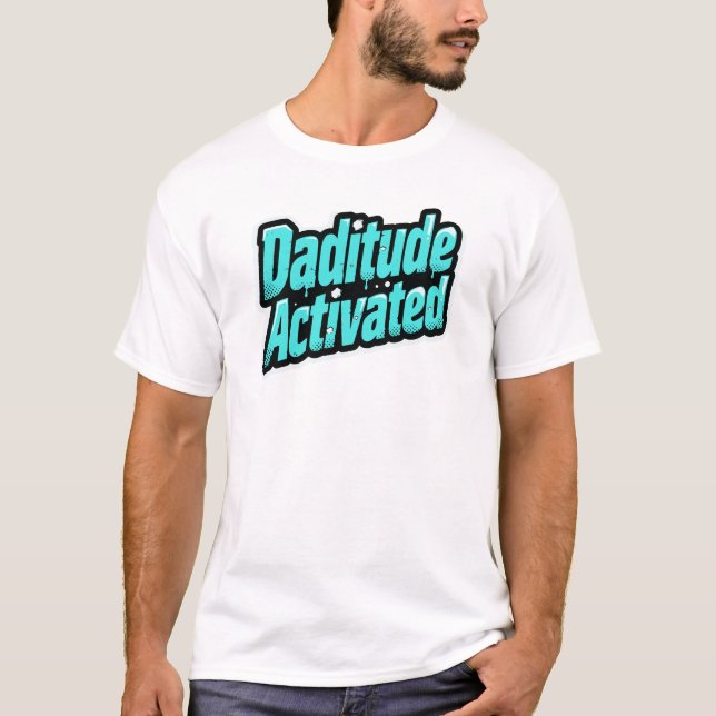 Daditude Activated – Graffiti Pop Style T-Shirt (Front)