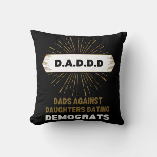  Dads Against Dating Democrats Daddd  Cushion